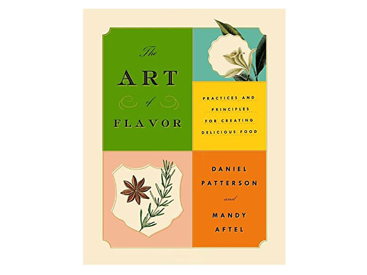 The Art of Flavor: Practices and Principles for Creating Delicious Food by
 Daniel Patterson, Best New Chef 1997