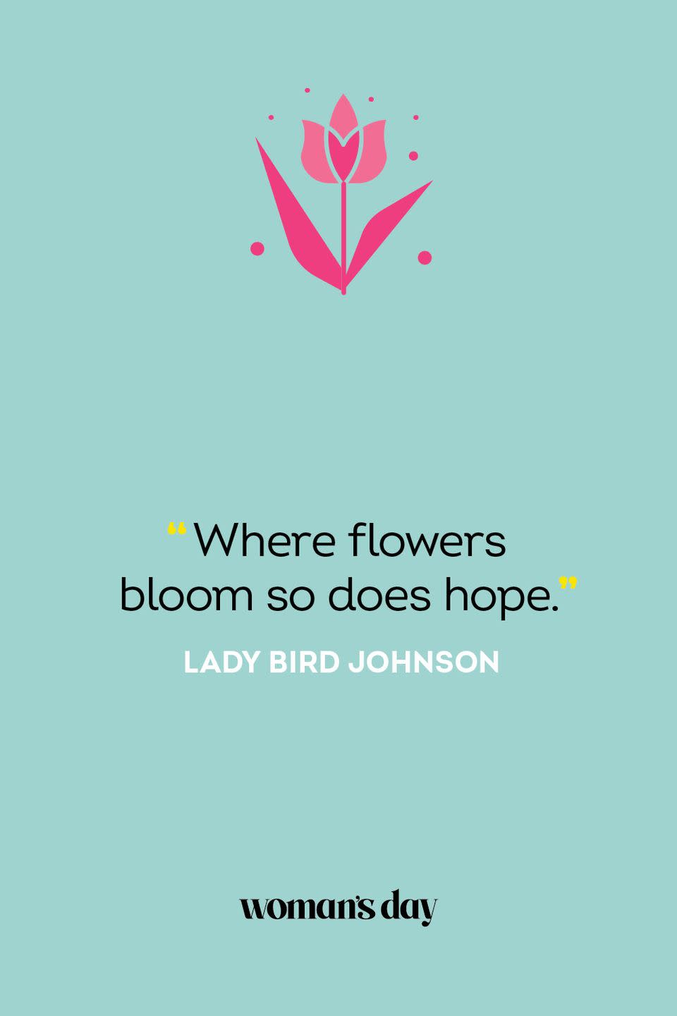 <p>"Where flowers bloom so does hope." — Lady Bird Johnson<br></p>