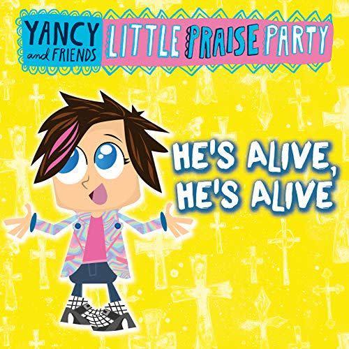 17) "He's Alive, He's Alive" by Yancy & Little Praise Party