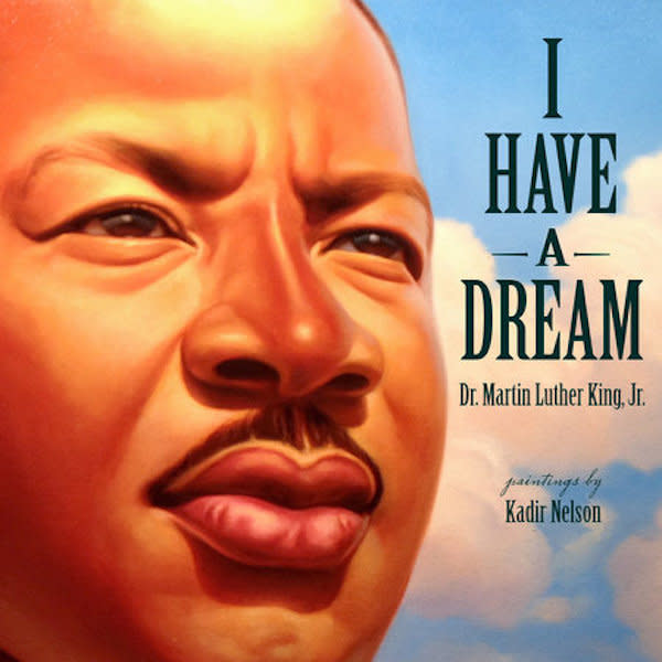 <i>I Have a Dream</i> pairs King's unforgettable speech about equality with beautiful art from illustrator Kadir Nelson, a two-time Caldecott Honor winner.