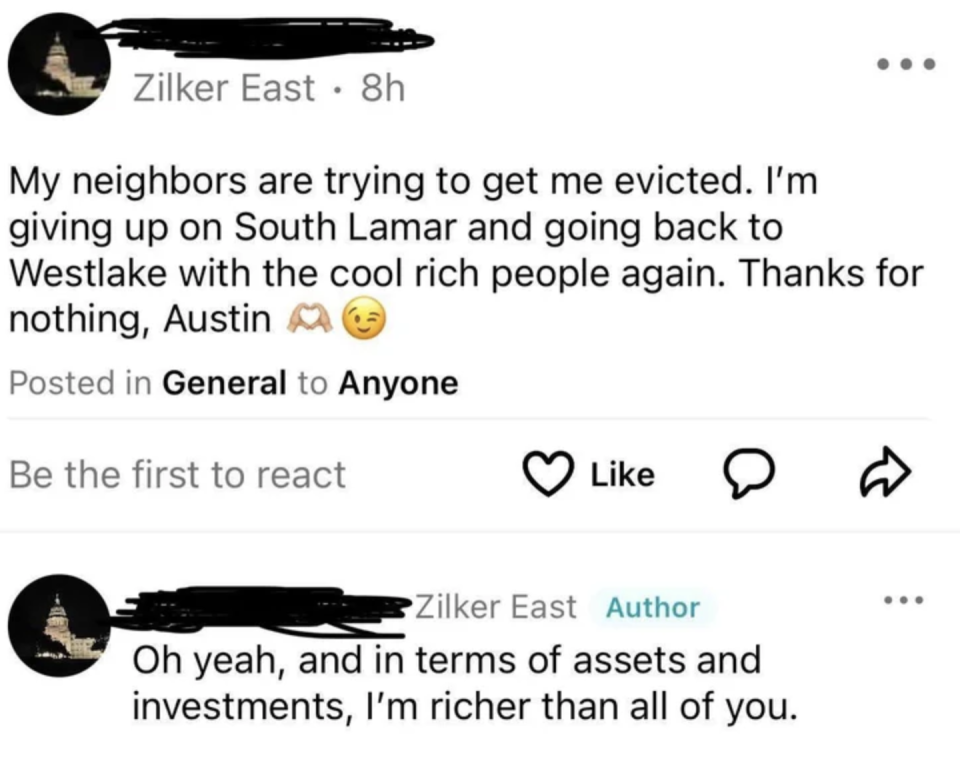 "My neighbors are trying to get me evicted; I'm giving up on South Lamar and going back to Westlake with the cool rich people again; thanks for nothing, Austin," and adds: "Oh yeah, and in terms of assets and investments, I'm richer than all of you"