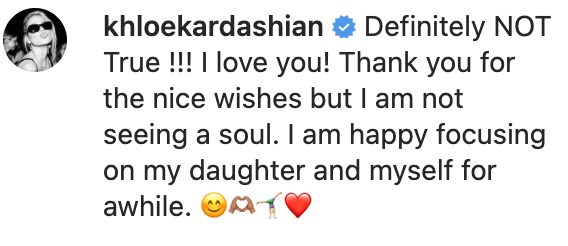 Screenshot of Khloé Kardashian's comment, saying, "Definitely NOT True !!! I love you! Thank you for the nice wishes but I am not seeing a soul. I am happy focusing on my daughter and myself for awhile."