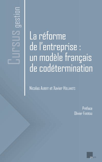 « La réforme de l’entreprise : un modèle français de codétermination », par Nicolas Aubert et Xavier Hollandts (2022). Éditions Presses universitaires d’Aix-Marseille