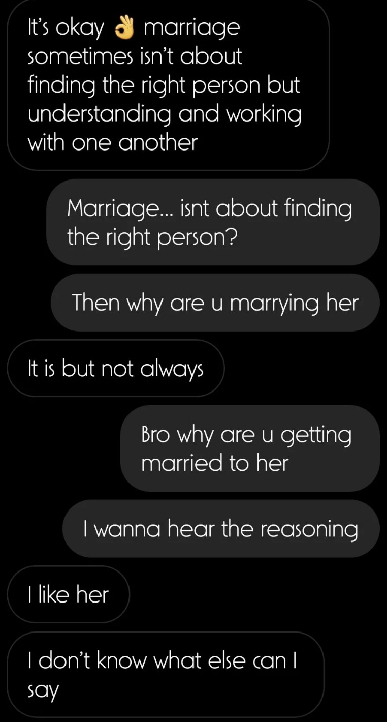 says he's marrying her because he likes her but marriage isn't always about finding the right person