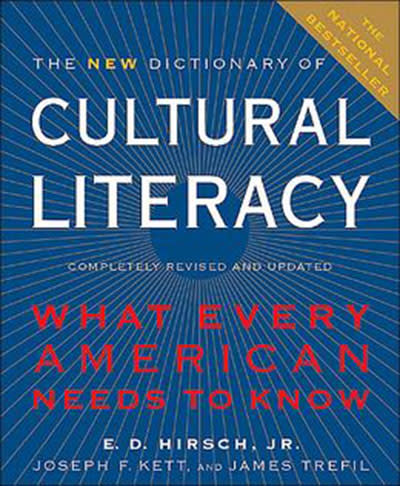 The New Dictionary of Cultural Literacy, by E. D. Hirsch, Joseph F. Kett, and James Trefil