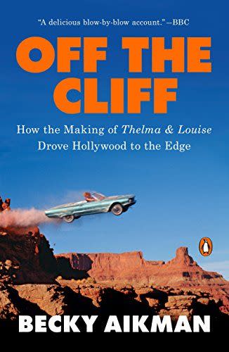 113) <em>Off the Cliff: How the Making of Thelma & Louise Drove Hollywood to the Edge</em>, by Becky Aikman