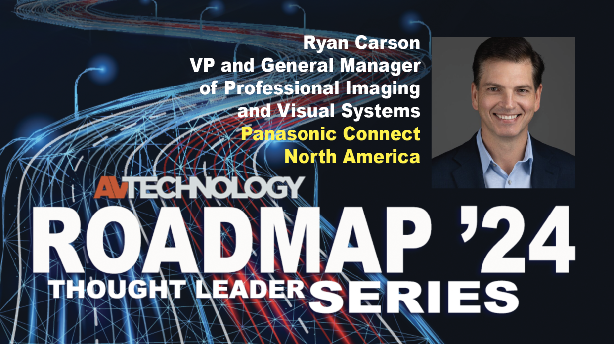  RYAN CARSON Vice President and General Manager of Professional Imaging and Visual Systems Panasonic Connect North America . 