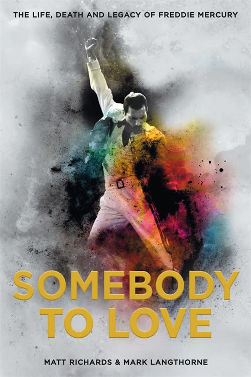 ‘Somebody to Love: The Life, Death and Legacy of Freddie Mercury’ by Matt Richards & Mark Langthorne