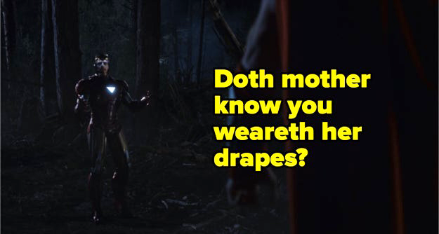 Robert Downey Jr. as Iron Man saying, "Doth mother know you weareth her drapes?"