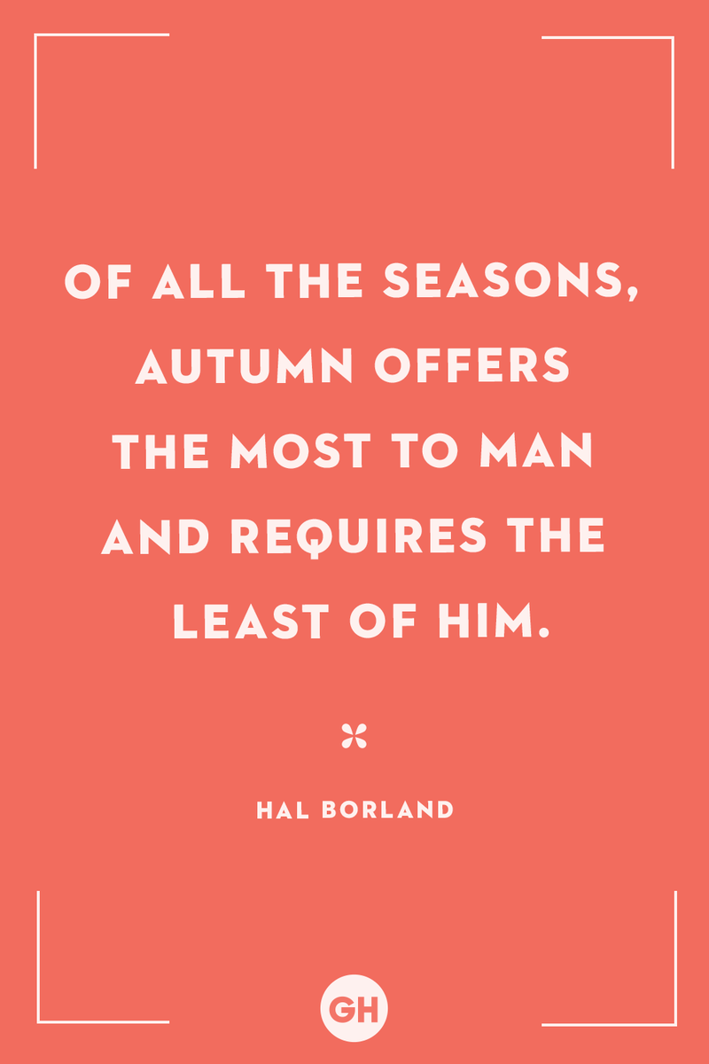 <p>Of all the seasons, autumn offers the most to man and requires the least of him.</p>