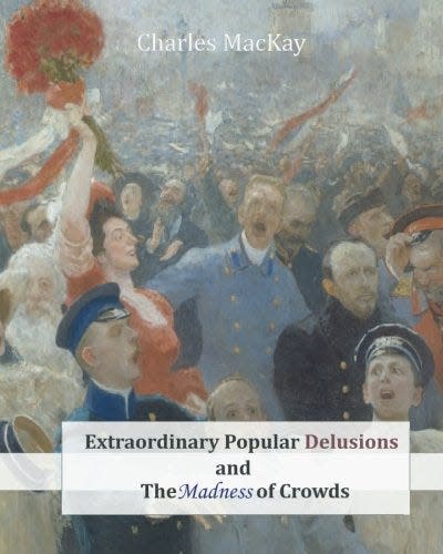 "Extraordinary Popular Delusions and the Madness of Crowds" by Charles MacKay