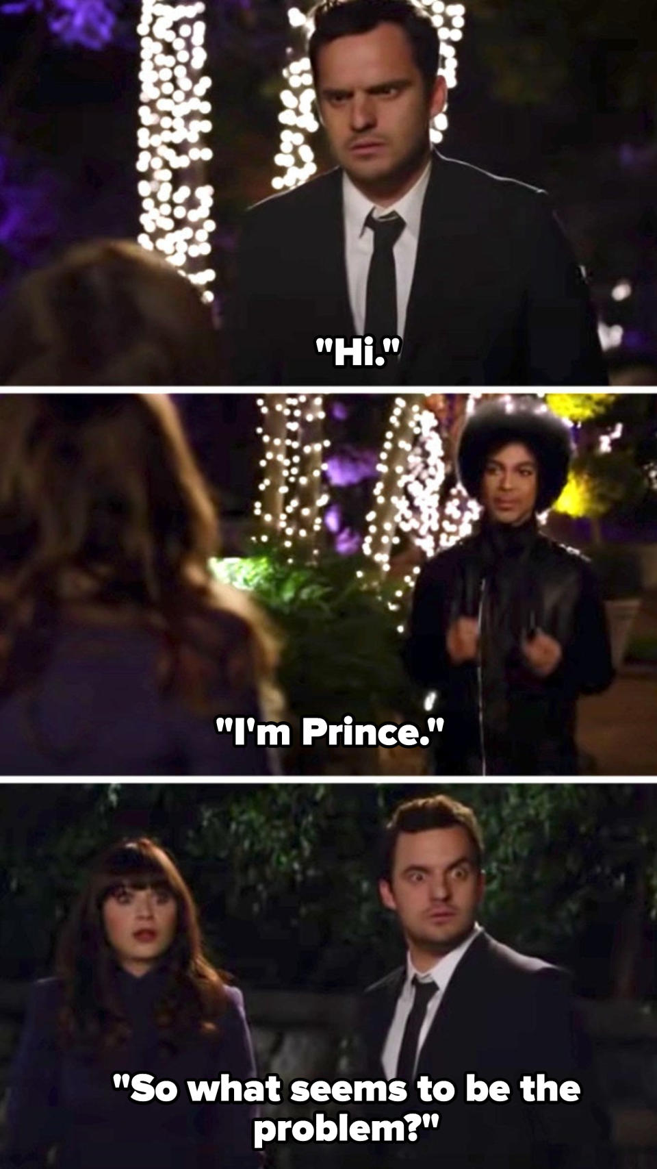 Jess and Nick look shocked as they hear Prince say "Hi, I'm Prince, so what seems to be the problem?" then turn around