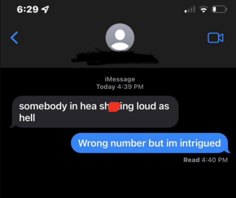 "Somebody in hea sh[redacted]ing loud as hell" and "Wrong number but I'm intrigued"