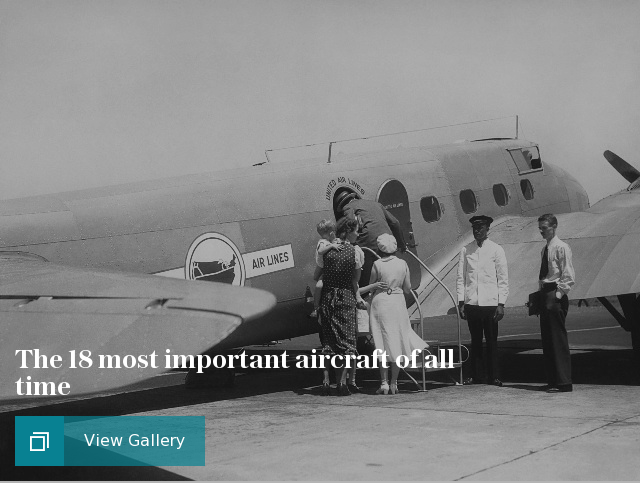 The 18 most important aircraft of all time