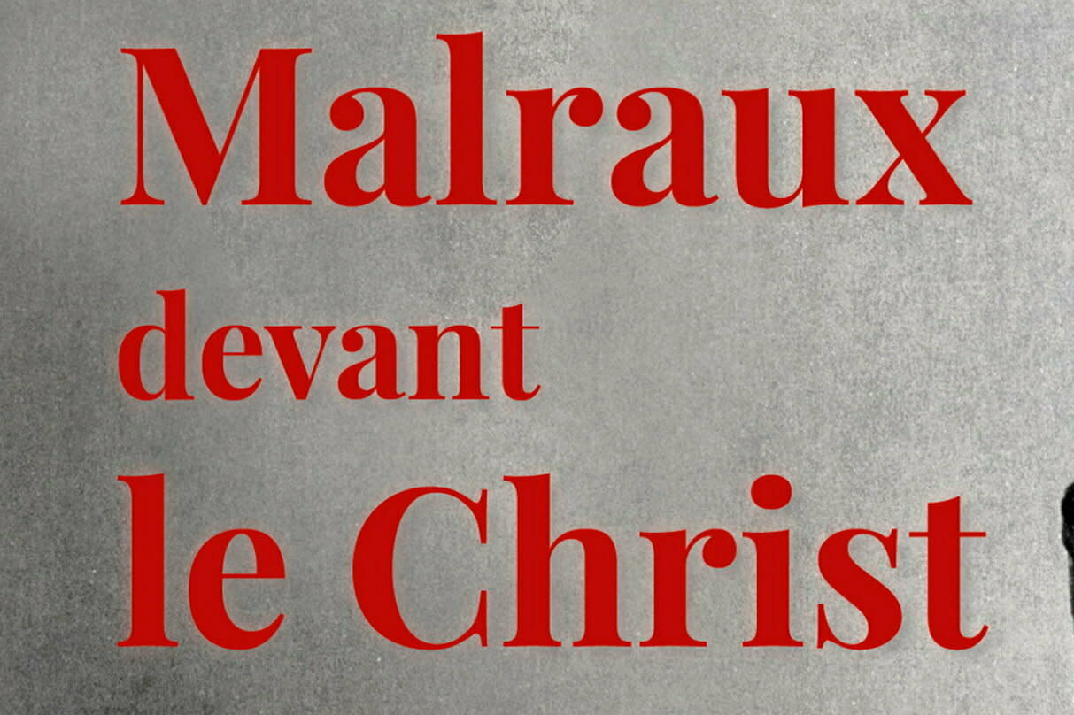 « Malraux devant le Christ », de François de Saint-Cheron.  - Credit: