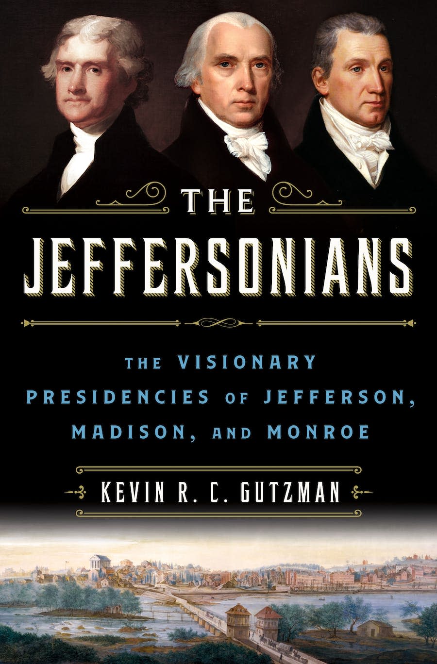 "The Jeffersonians: The Visionary Presidencies of Jefferson, Madison, and Monroe," by Kevin R. C. Gutzman.