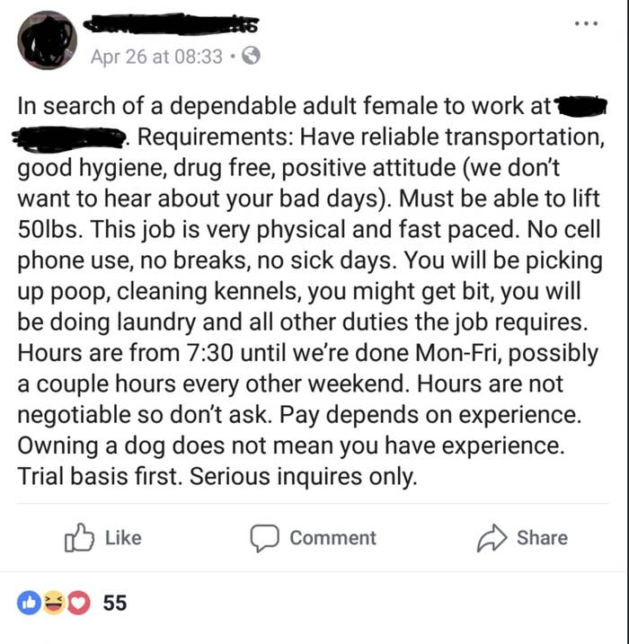 Looking for an "adult female" who can lift 50 pounds, will be doing laundry, "cleaning kennels, picking up poop, you might get bit"; "no cellphone use, no breaks, no sick days"; hours are 7:30 "until we're done," and hours aren't negotiable