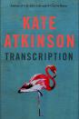 <p><a rel="nofollow noopener" href="http://foyles.co.uk/witem/fiction-poetry/transcription,kate-atkinson-9780857525888" target="_blank" data-ylk="slk:BUY NOW;elm:context_link;itc:0;sec:content-canvas" class="link ">BUY NOW</a></p><p>"I swear I would read anything by the lady wizard Kate Atkinson, even her shopping list. This major new novel about a young woman recruited into the wartime secret service promises to be as thrillingly good as <em>Life After Life</em>. I can’t wait." </p><p><em>Transcription by Kate Atkinson, £20, <a rel="nofollow noopener" href="http://foyles.co.uk/witem/fiction-poetry/transcription,kate-atkinson-9780857525888" target="_blank" data-ylk="slk:Foyles;elm:context_link;itc:0;sec:content-canvas" class="link ">Foyles</a></em></p>