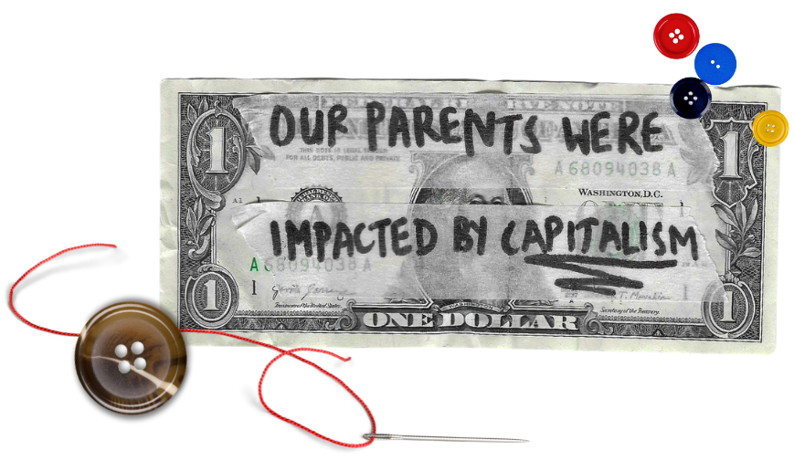 One-dollar bill with the handwritten message: "OUR PARENTS WERE IMPACTED BY CAPITALISM." Buttons, thread, and a needle are near the bill