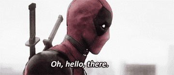 Deadpool turning around and saying oh, hello there