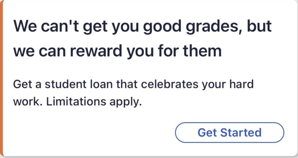 Advertisement for student loans, stating: "We can't get you good grades, but we can reward you for them. Get a student loan that celebrates your hard work. Limitations apply." There's a "Get Started" button