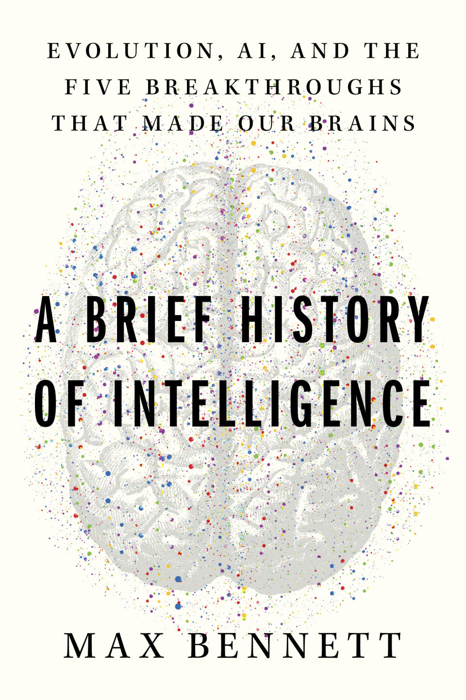 This cover image released by Mariner Books shows "A Brief History of Intelligence: Evolution, AI, and the Five Breakthroughs That Made Our Brains" by Max Bennett. (Mariner Books via AP)