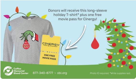 Donate blood during the dates of Nov. 20 through Dec. 31 to receive your Grinch T-shirt, featuring Grinch holding a blood drop. Coffee Memorial Blood Center’s donors will also receive one free Cinergy
Entertainment movie pass. Donors between Nov. 20 and Nov. 23 will also have the chance to find a Golden Ticket for a $250 Visa gift card.