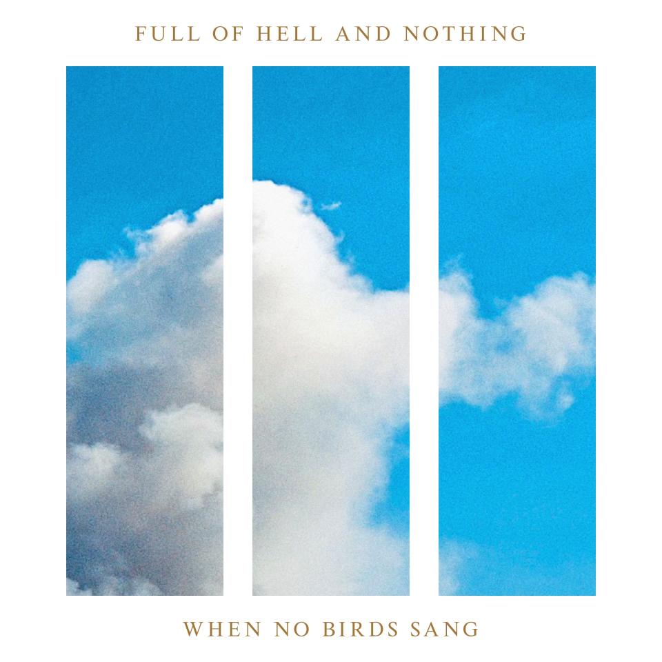full of hell nothing when no birds sang art