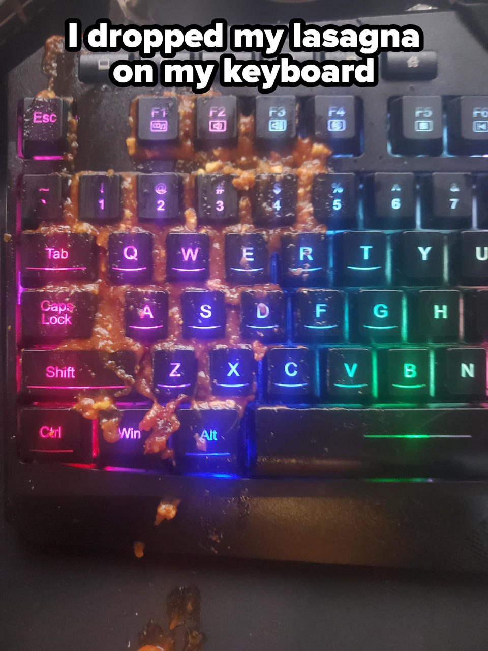 "I dropped lasagne on my keyboard."