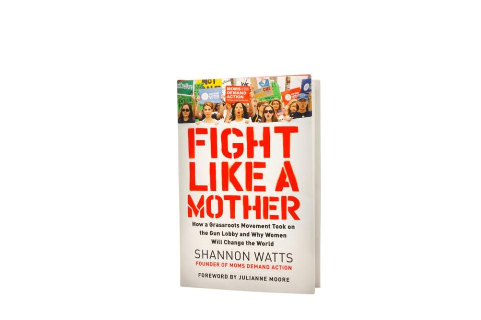 Fight Like a Mother by Shannon Watts.