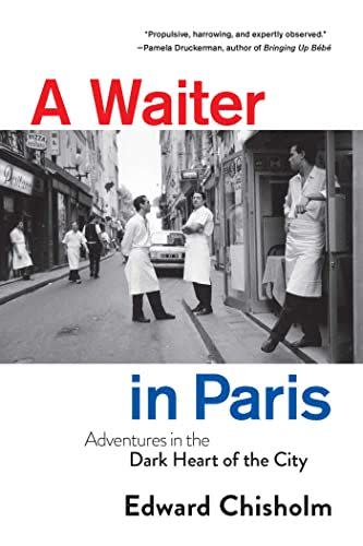 7) A Waiter in Paris: Adventures in the Dark Heart of the City