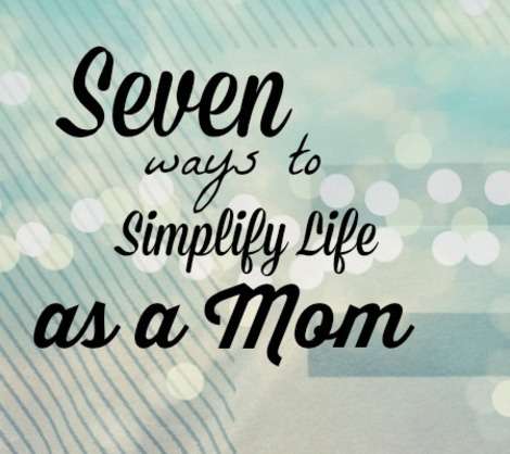 7 Ways to Simplify Life as a Mom