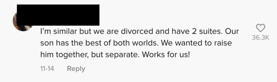 I'm similar but we are divorced and have 2 suites. Our son has the best of both worlds. We wanted to raise him together, but separate. Works for us!