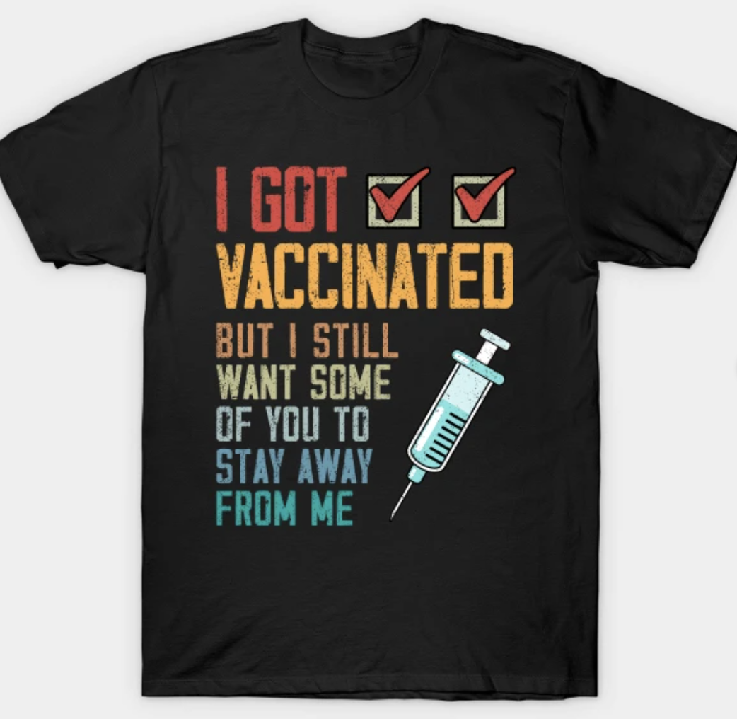 I Got Vaccinated But I Still Want You To Stay Away From Me T-Shirt