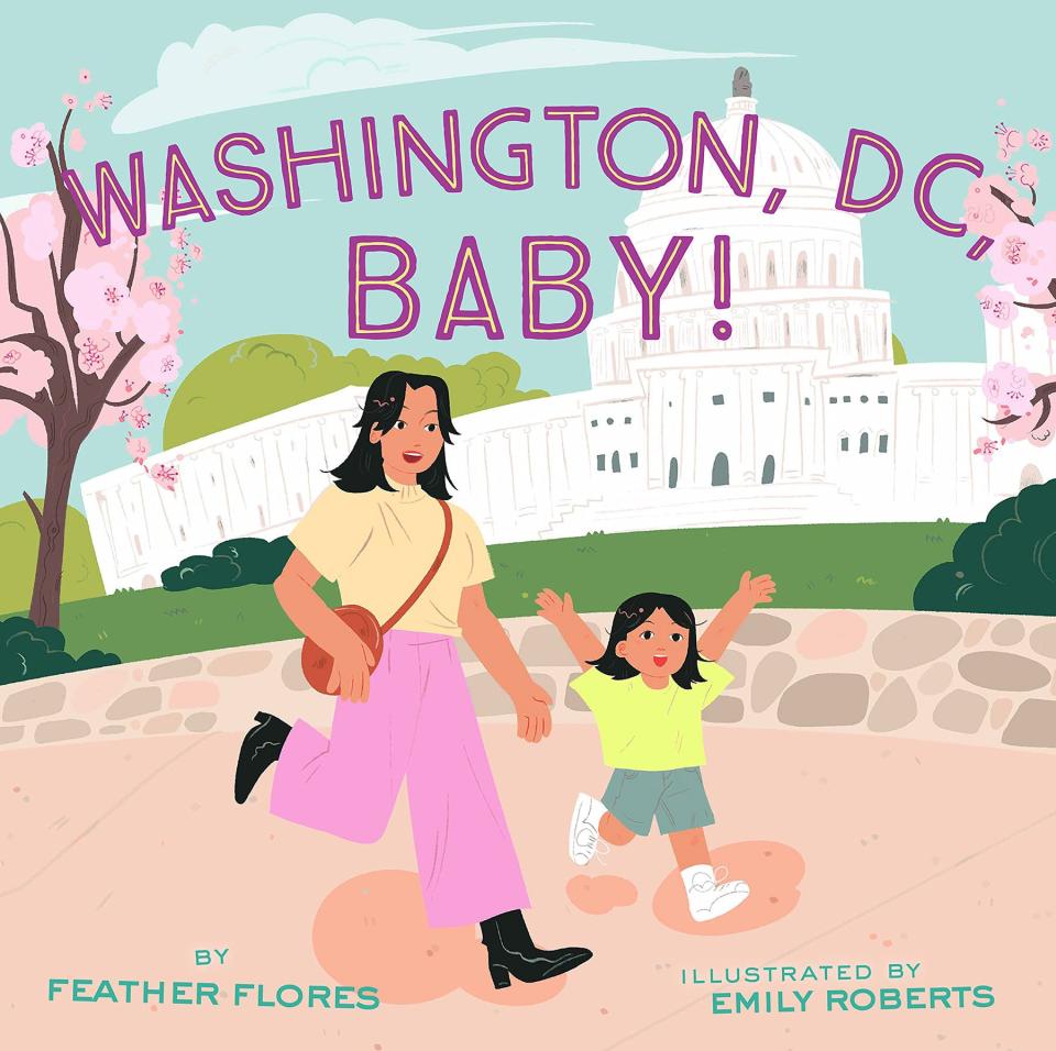 "Washington, D.C., Baby!" by Feather Flores, illustrated by Emily Roberts