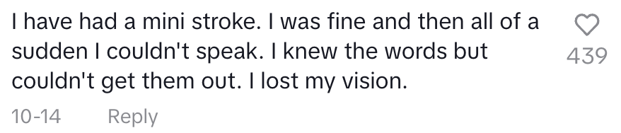 Comment saying, "I had a mini stroke. I was fine and then all of a sudden I couldn't speak. I knew the words but couldn't get them out. I lost my vision