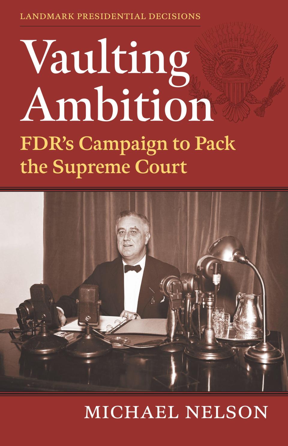 "Vaulting Ambition: FDR’s Campaign to Pack the Supreme Court" by Michael Nelson