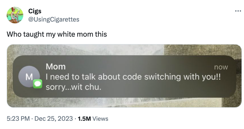 caption "Who taught my white mom this" with screenshot of imessage that says "I need to talk about code switching with you. Sorry wit chu."