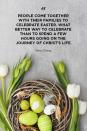 <p>"People come together with their families to celebrate Easter. What better way to celebrate than to spend a few hours going on the journey of Christ's life."</p>