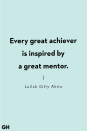 <p>"Every great achiever is inspired by a great mentor."</p>