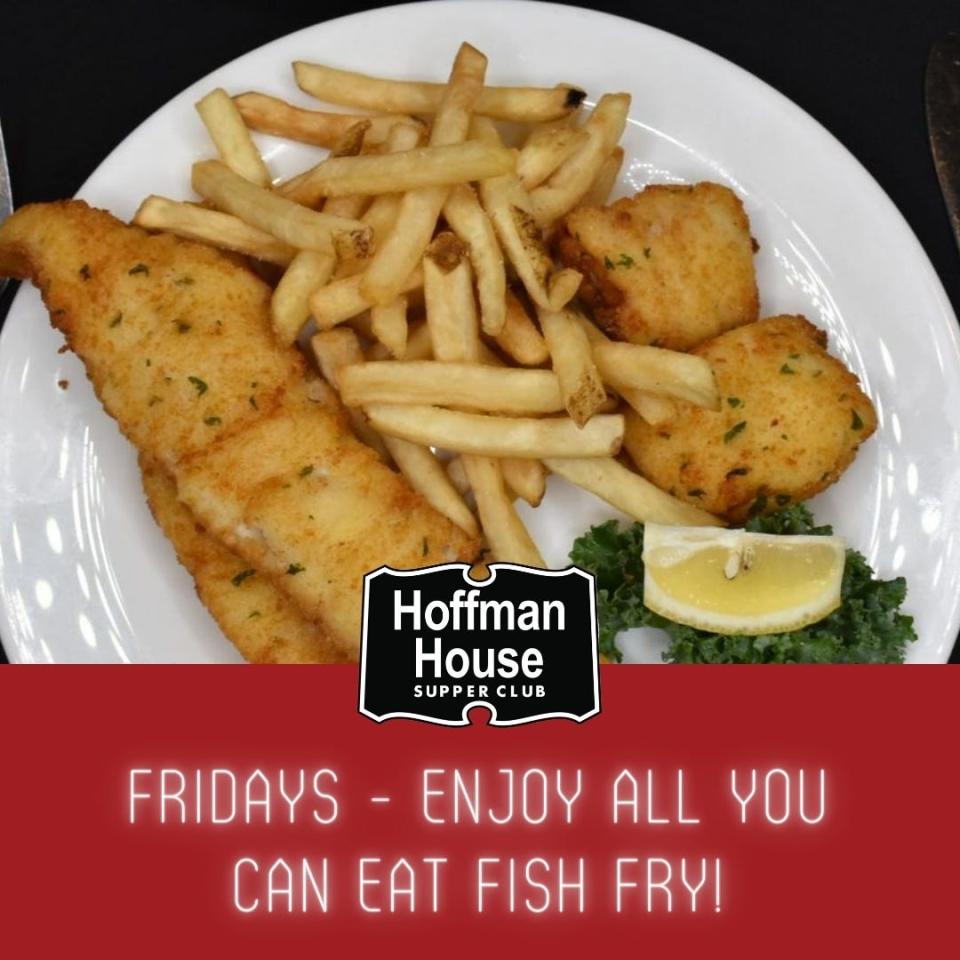 The Hoffman House Supper Club offers All-you-can-eat cod and walleye for $15.99 on Fridays starting at 4 p.m.