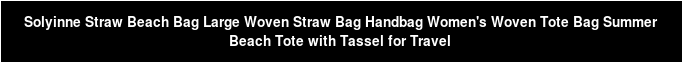 Solyinne Straw Beach Bag Large Woven Straw Bag Handbag Women's Woven Tote Bag Summer Beach Tote with Tassel for Travel