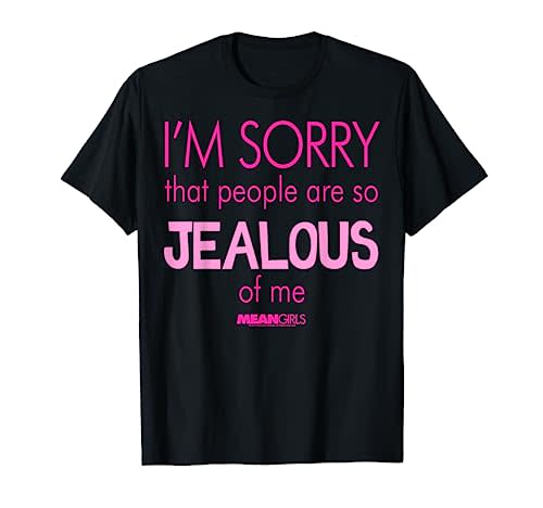 Mean Girls Sorry That People Are So Jealous Graphic T-Shirt T-Shirt