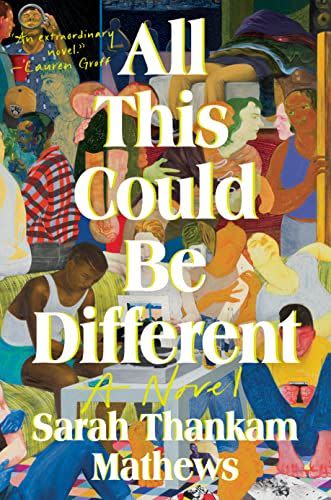 4) <i>All This Could Be Different</i>, by Sarah Thankam Mathews