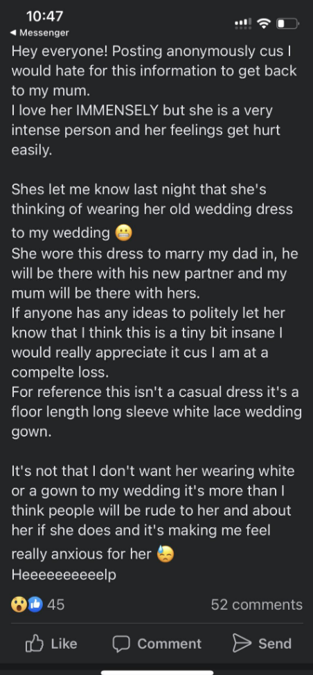 A woman asks for suggestions for how to convince her mother not to wear her old wedding dress to the daughter's wedding, which will be attended by the bride's father and his new partner