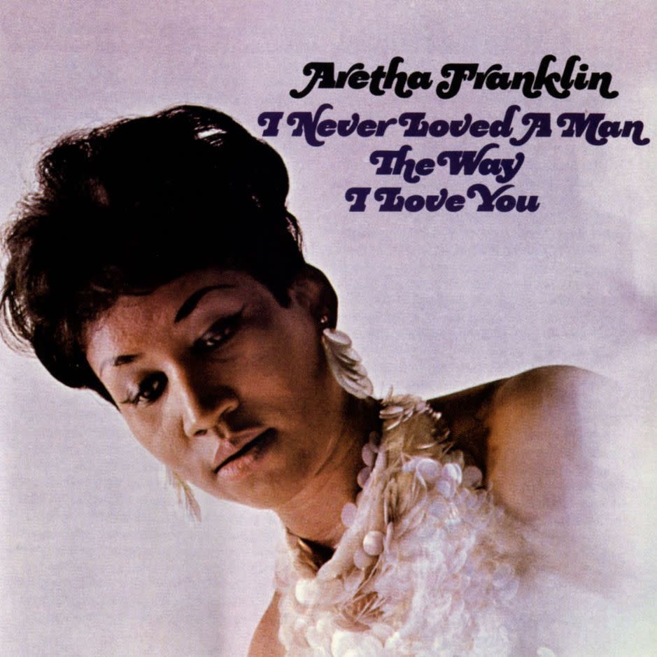 6. Aretha Franklin – I Never Loved A Man The Way I Love You (1967)