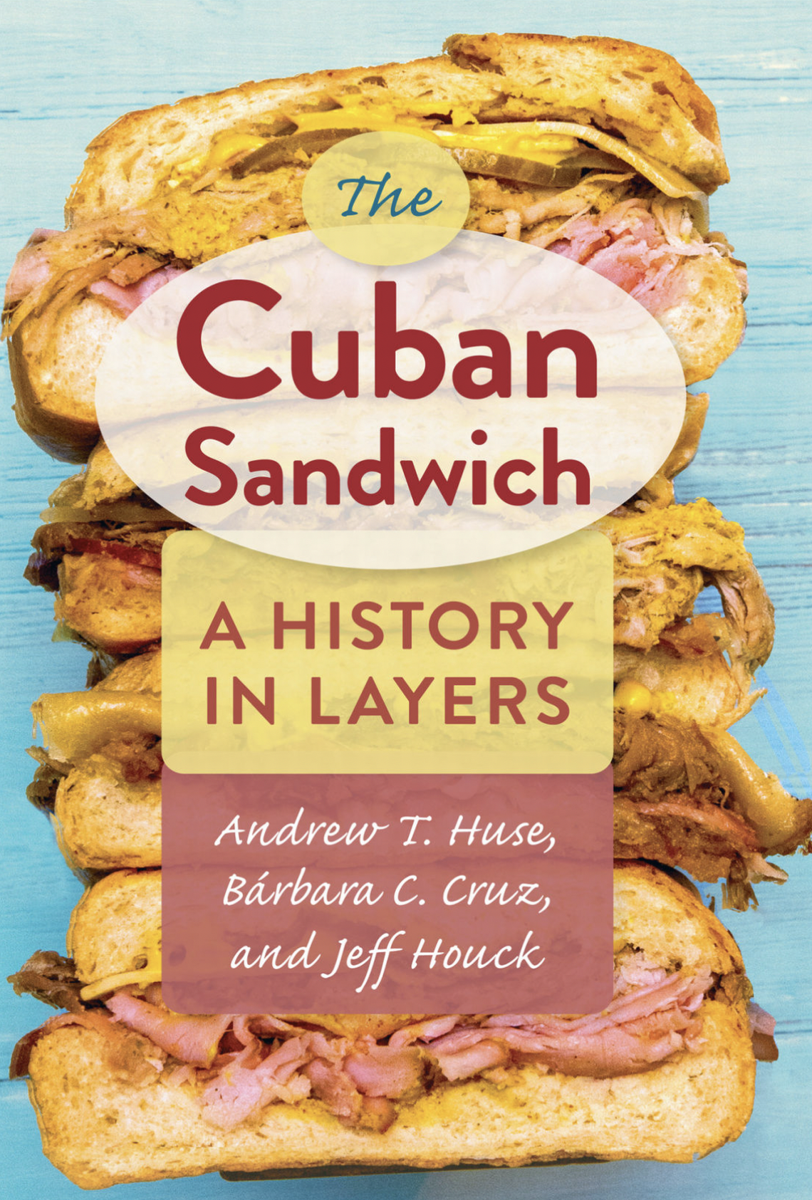 The Cuban Sandwich: A History in Layers (University Press of Florida, $25)