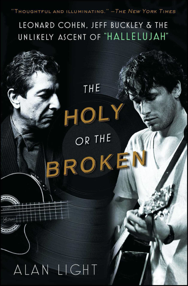 “The Holy or the Broken: Leonard Cohen, Jeff Buckley, and the Unlikely Ascent of ‘Hallelujah'” by Alan Light. Published by Atria, an imprint of Simon & Schuster. - Credit: Courtesy Simon & Schuster