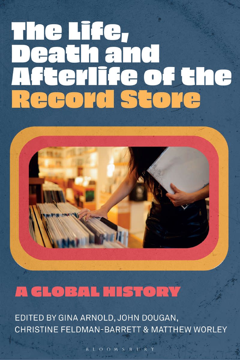 The Life, Death and Afterlife of the Record Store: A Global History (Photo: Bloomsbury Academic)