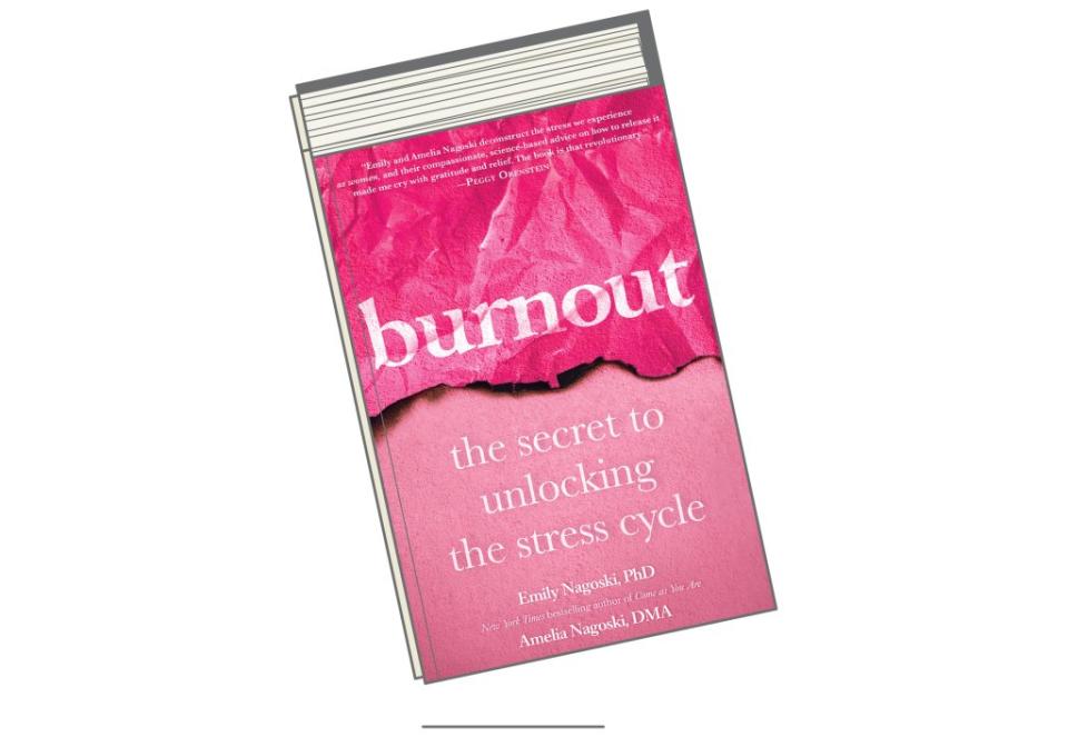 "Burnout: The Secret To Unlocking The Stress Cycle" by Emily Nagoski, PhD and Amelia Nagoski, DMA